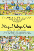 Nóng, phẳng, chật - Tại sao thế giới cần cách mạng xanh và làm thế nào chúng ta thay đổi được tương lai