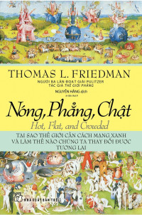Nóng, phẳng, chật - Tại sao thế giới cần cách mạng xanh và làm thế nào chúng ta thay đổi được tương lai