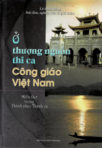 Ở thượng nguồn thi ca Công Giáo Việt Nam - Miền thơ trong thánh nhạc thánh ca