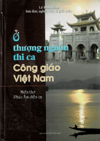Ở thượng nguồn thi ca Công Giáo Việt Nam - Miền thơ Phúc Âm diễn ca