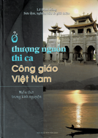 Ở thượng nguồn thi ca Công Giáo Việt Nam - Miền thơ trong kinh nguyện