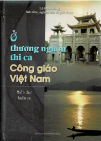 Ở thượng nguồn thi ca Công Giáo Việt Nam - Miền thơ huấn ca