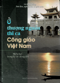 Ở thượng nguồn thi ca Công Giáo Việt Nam - Miền thơ trong ký ức dòng đời