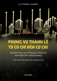 Phụng vụ Thánh lễ từ cử chỉ đến cử chỉ - Giải thích mục vụ về Phụng vụ Thánh lễ theo nghi thức thông thường
