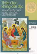Thiên Chúa không đơn độc - Ba Ngôi Thiên Chúa trong đời sống người Kitô hữu