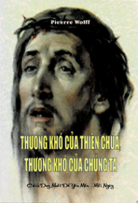 Thương khó của Thiên Chúa - Thương khó của chúng ta - Cách duy nhất để yêu mến mỗi ngày