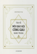 Tìm về nôi Giáo Hội Công Giáo đàng trong