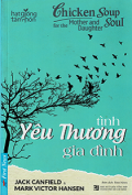 Chicken Soup for the Mother and Daughter Soul - Tình yêu thương gia đình