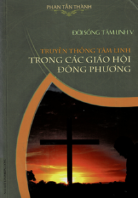 Đời sống tâm linh (t5) Truyền thống tâm linh trong các Giáo Hội Đông Phương