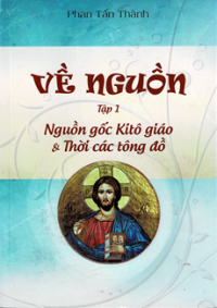 Về nguồn (t1) Nguồn gốc Kitô giáo và Thời các tông đồ
